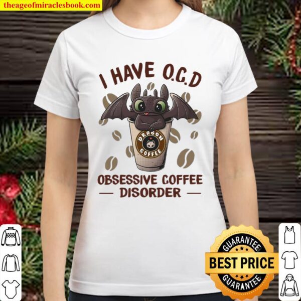 Toothless dragon I have OCD obsessive coffee disorder Classic Women T-Shirt