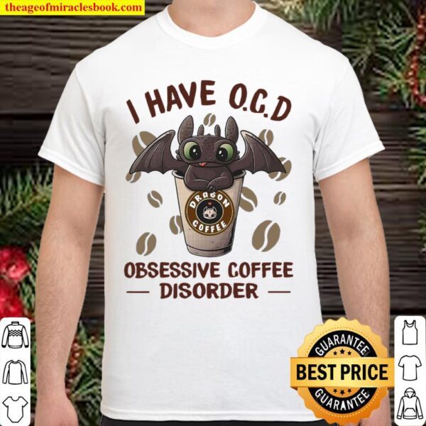 Toothless dragon I have OCD obsessive coffee disorder Shirt