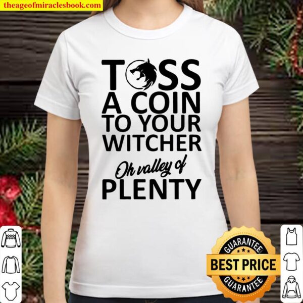 Toss A Coin To Your Witcher Oh Valley Of Plenty Classic Women T-Shirt