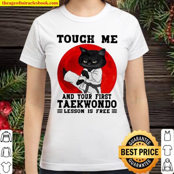 Touch Me And Your First Taekwondo Lesson Is Free Cat Blood Moon Classic Women T-Shirt