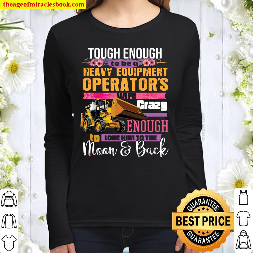 Tough Enough To Be A Heavy Equipment Operator’s Wife Crazy Enough Love Women Long Sleeved