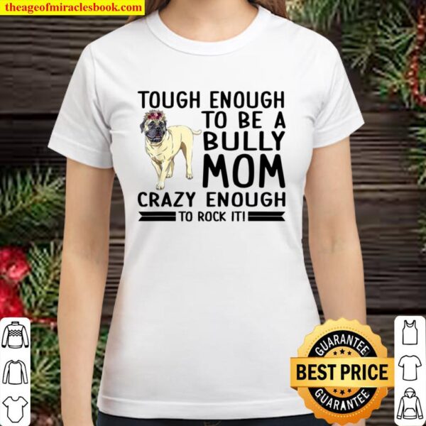 Tough Enough To Be Bully Mom Bullmastiff Mom Floral Bully Classic Women T-Shirt