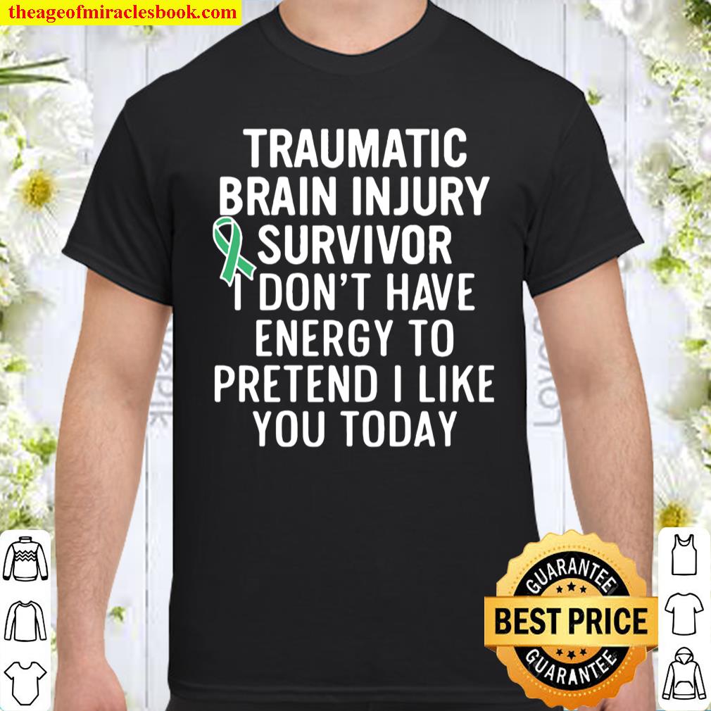 Traumatic Brain Injury Survivor I Don’t Have Energy To Pretend I Like Shirt