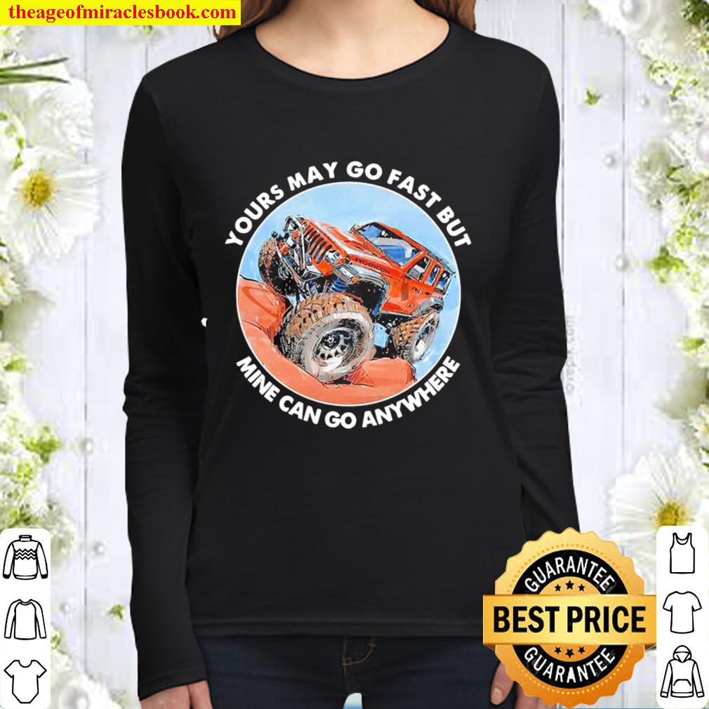 Truck yours may go fast but mine can go anywhere 2021 Women Long Sleeved