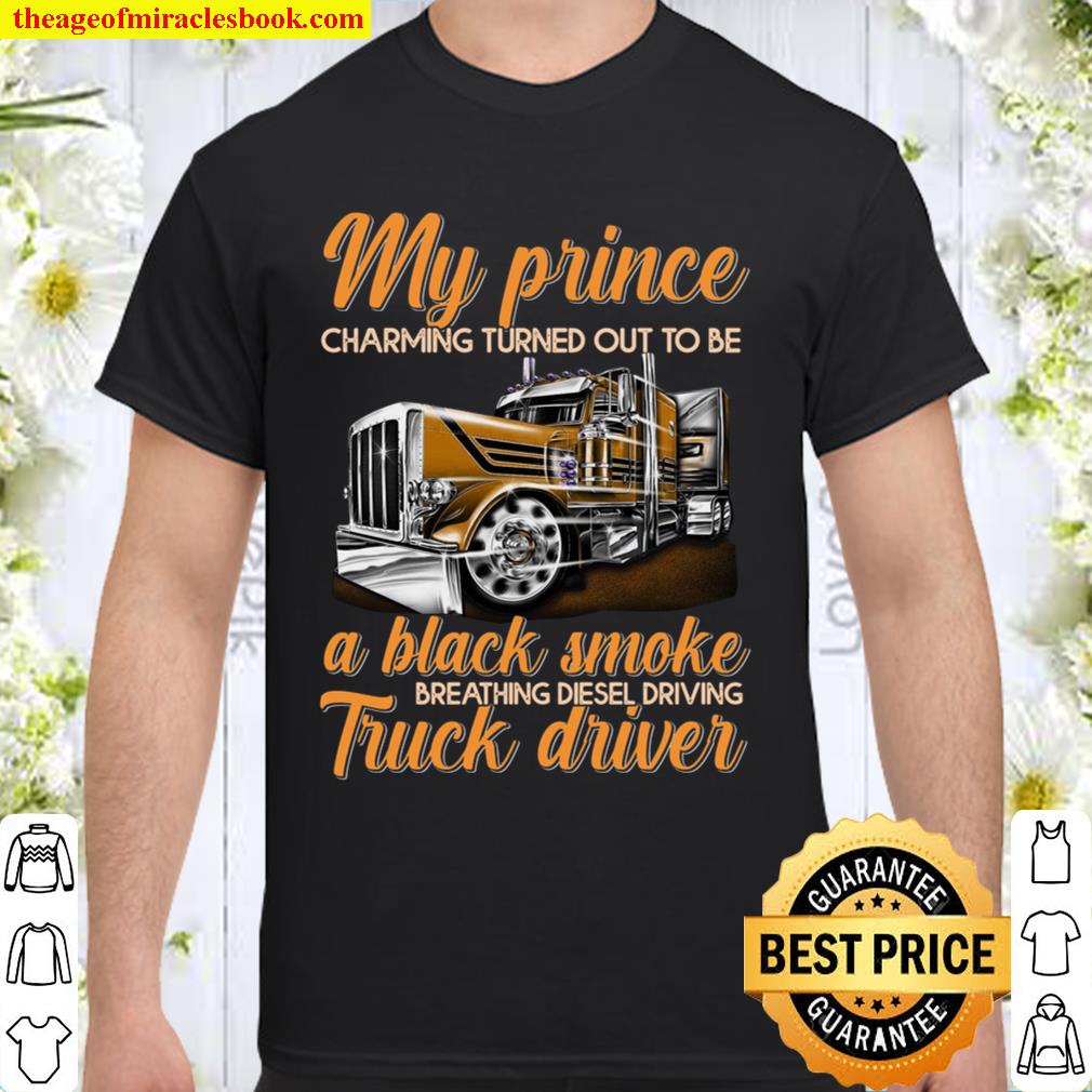 Trucker – My Prince charming turned out ot be hot Shirt, Hoodie, Long Sleeved, SweatShirt