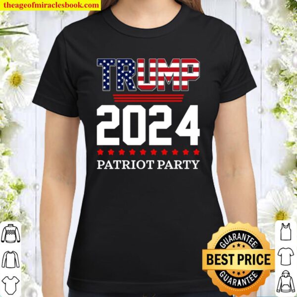 Trump 2024 Patriot Party T-Shirt - Trump 2024 Classic Women T-Shirt