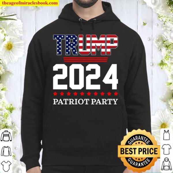 Trump 2024 Patriot Party T-Shirt - Trump 2024 Hoodie