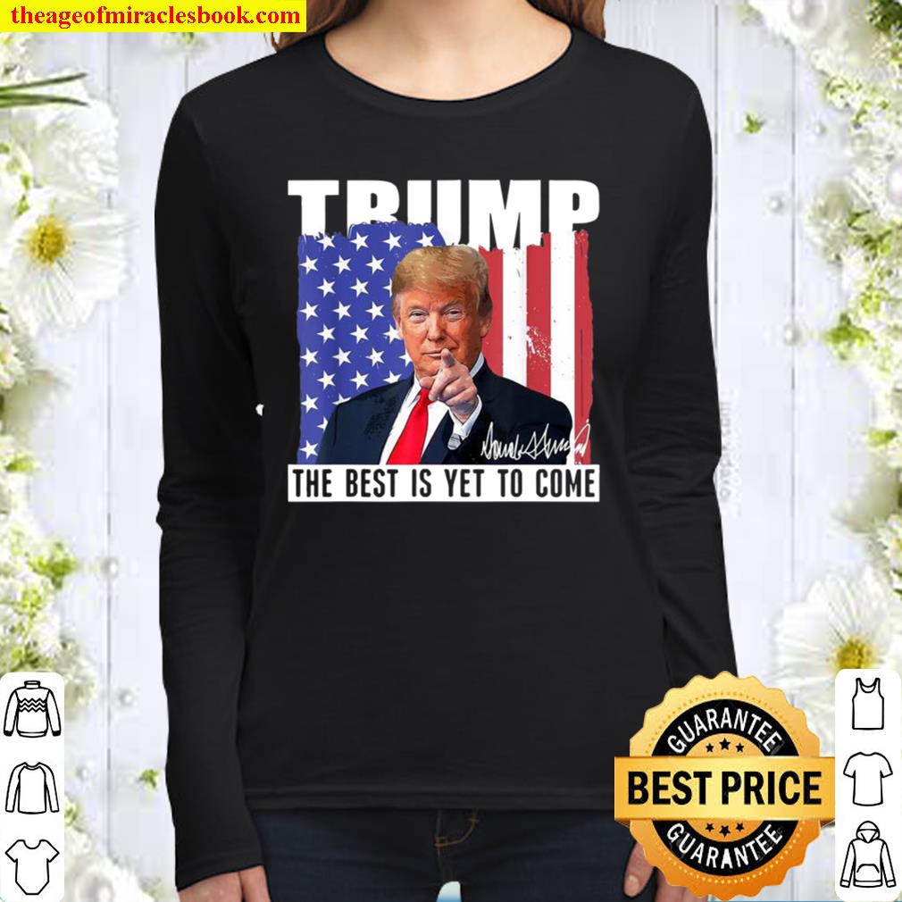 Trump The Best Is Yet To Come USA Flag Donald Trump Women Long Sleeved