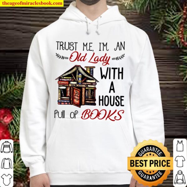 Trust Me I’m An Old Lady With A House Full Of Books Hoodie