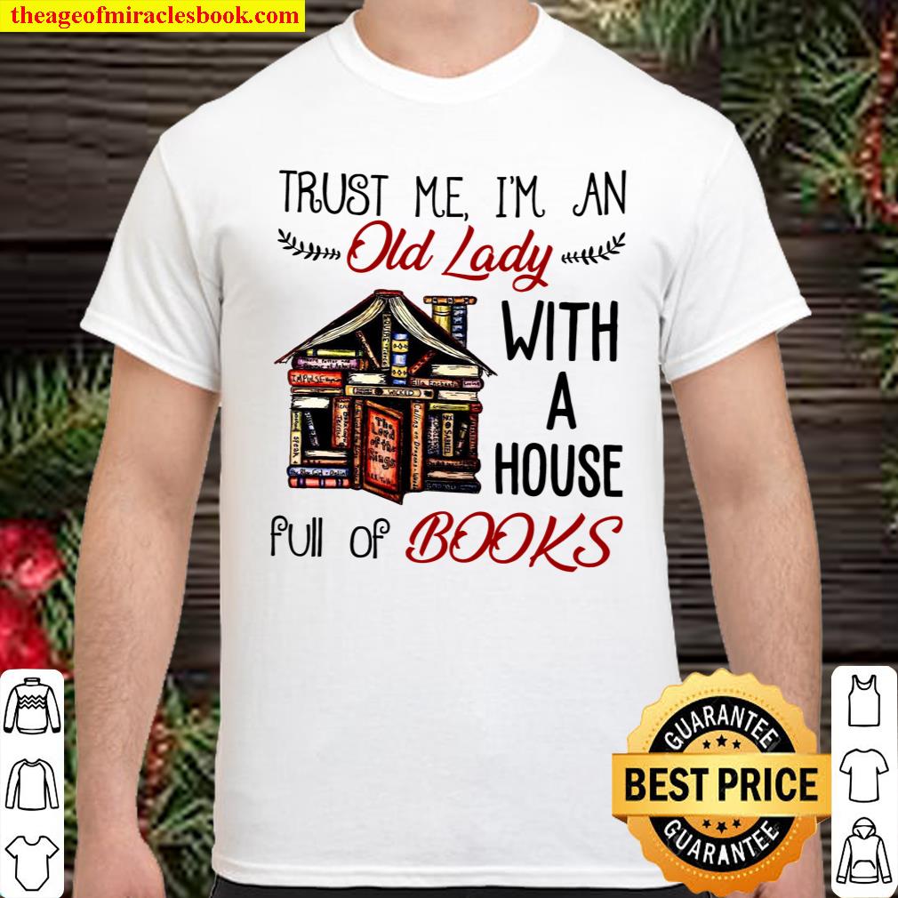 Trust Me I’m An Old Lady With A House Full Of Books Shirt, hoodie, tank top, sweater