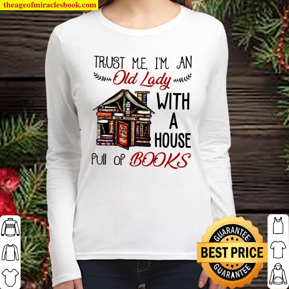 Trust Me I’m An Old Lady With A House Full Of Books Women Long Sleeved