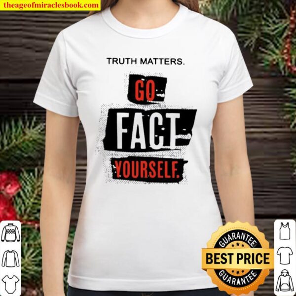 Truth matters go fact yourself 2021 Classic Women T-Shirt