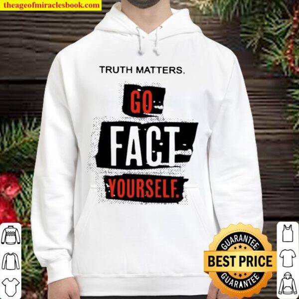 Truth matters go fact yourself 2021 Hoodie