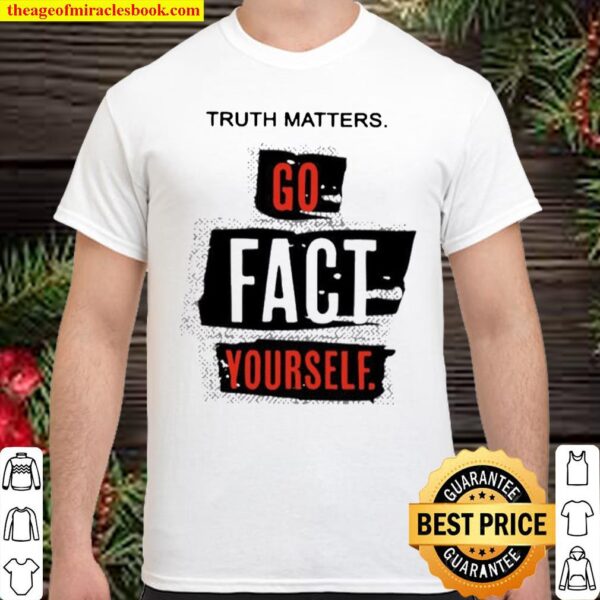 Truth matters go fact yourself 2021 Shirt
