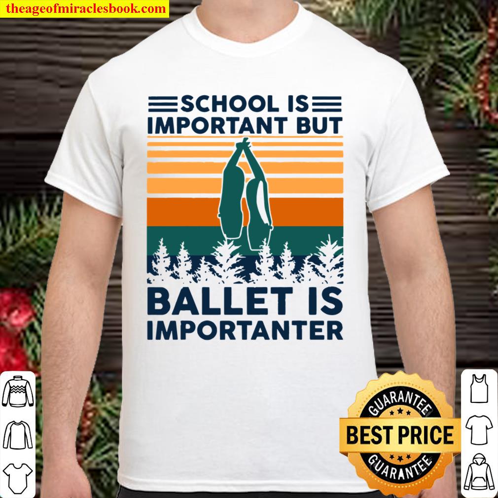 Tu School Is Important But Ballet Is Importanter Costume Shirt