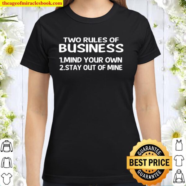 Two Rules Of Business Mind Your Own Stay Out Of Mine Classic Women T-Shirt