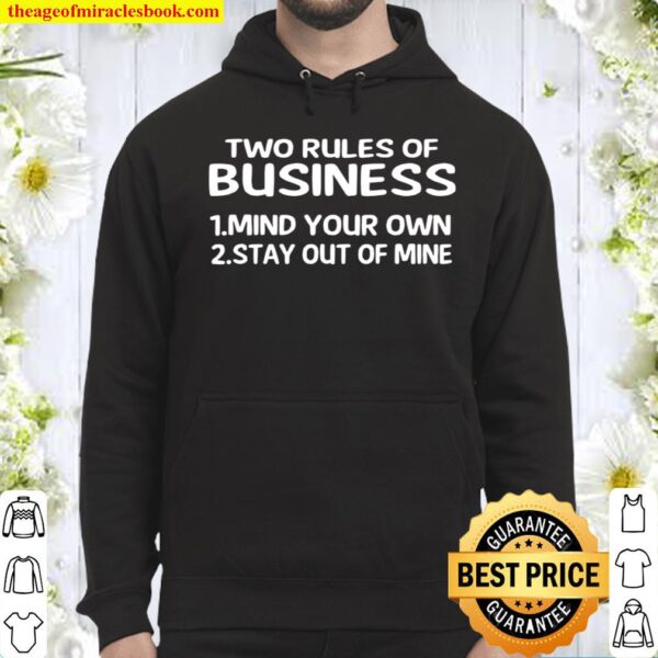 Two Rules Of Business Mind Your Own Stay Out Of Mine Hoodie