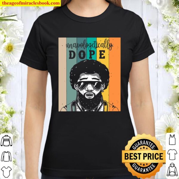 Unapologetically Dope Classic Women T-Shirt
