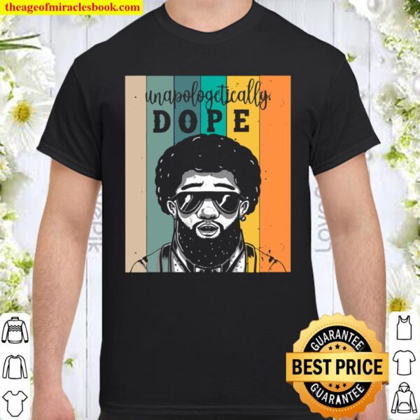 Unapologetically Dope Shirt