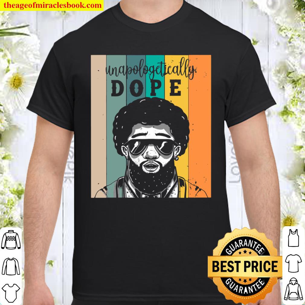 Unapologetically Dope Shirt, hoodie, tank top, sweater