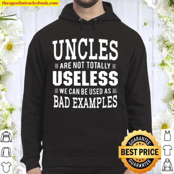 Uncles Are Not Totally Useless We Can Be Used As Bad Examples Hoodie