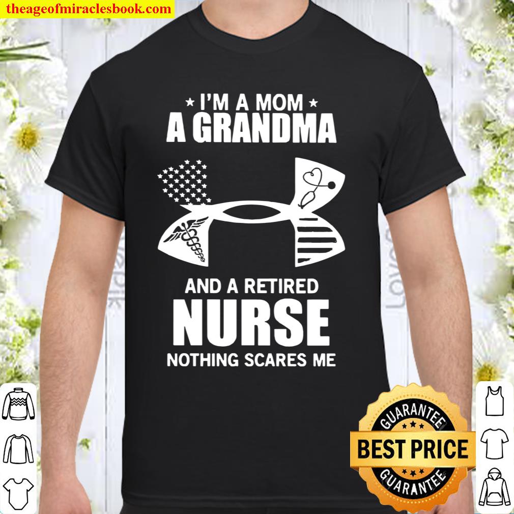 Under Armour I’m A Mom A Grandma And A Retired Nurse Nothing Scares Me Shirt
