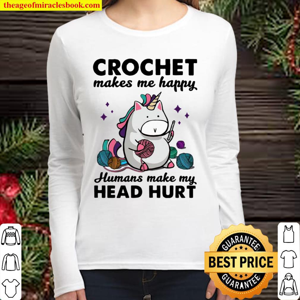 Unicorn Crochet Makes Me Happy Humans Make My Head Hurt Women Long Sleeved