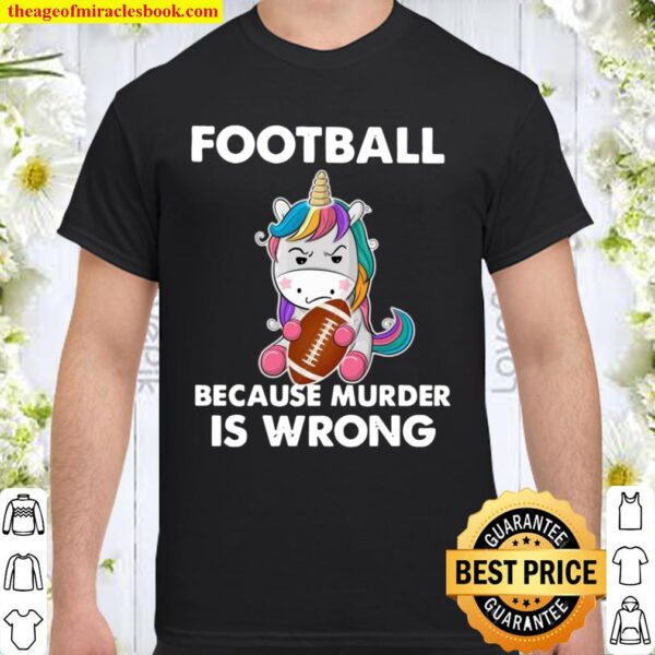 Unicorn Football Because Murder Is Wrong Shirt
