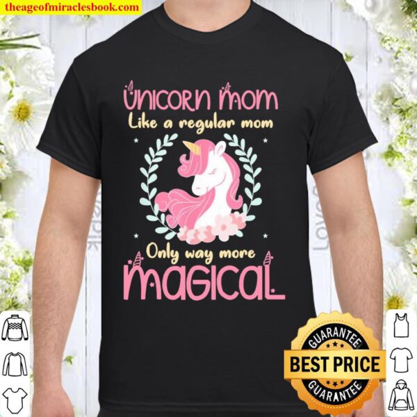 Unicorn Mom Way More Magical Cute Mother’s Day Novelty Shirt
