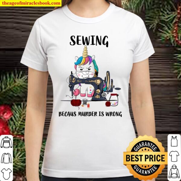 Unicorn Sewing because murder Is wrong Classic Women T-Shirt