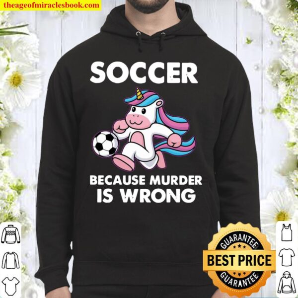 Unicorn Soccer Because Murder Is Wrong Hoodie