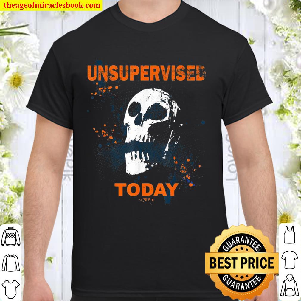 Unsupervised Today Skull Shirt