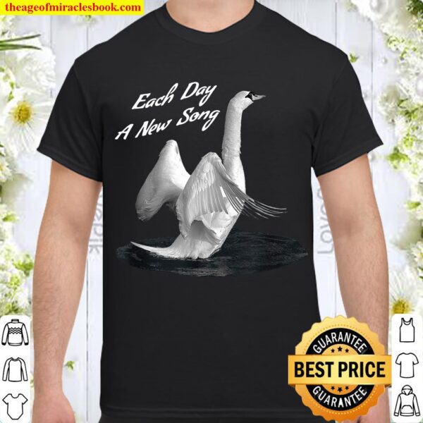 Uplifting Swan - Each Day A New Song - motivational Shirt