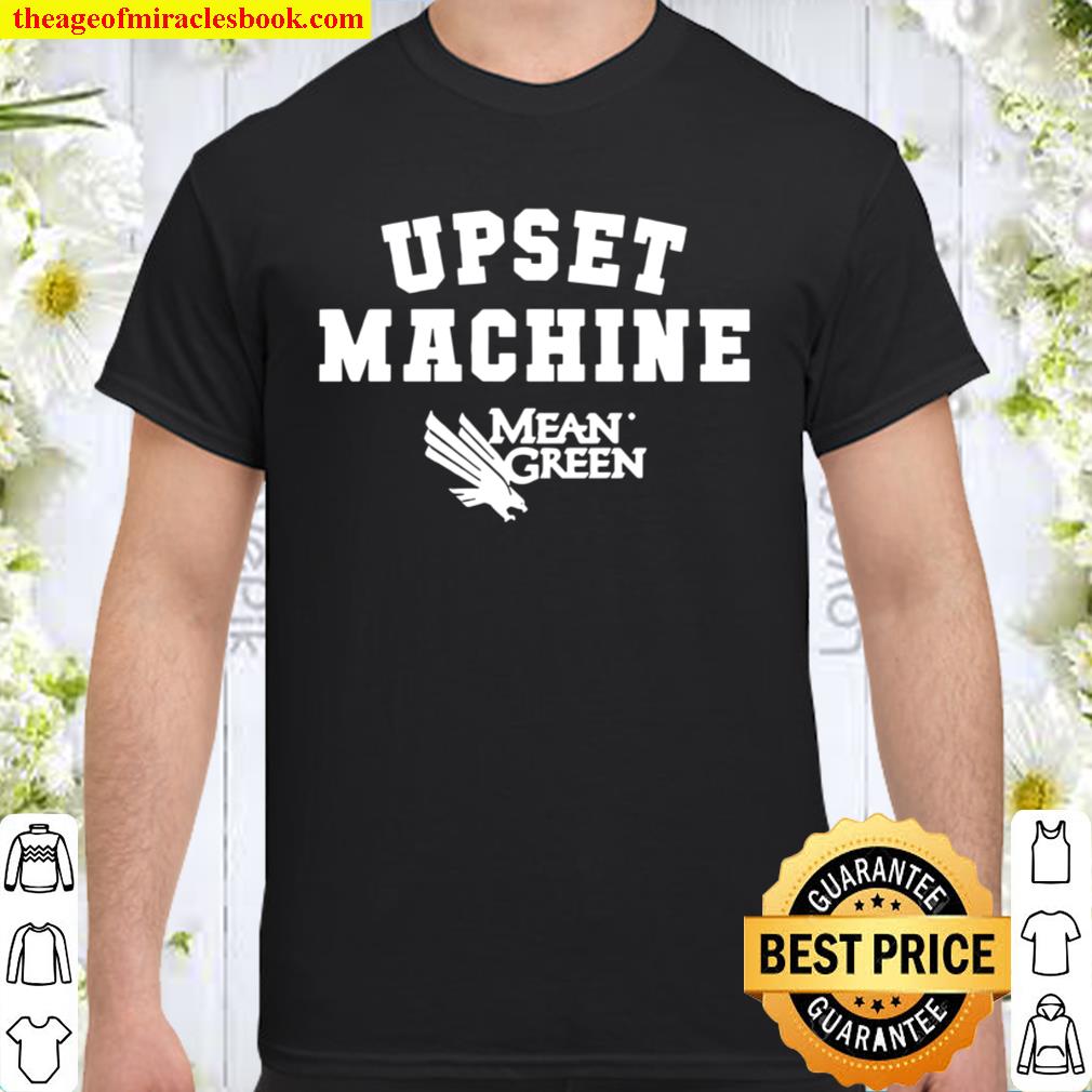 Upset Machine Mean Green T-shirt, Denton, Tx – College Basketball limited Shirt, Hoodie, Long Sleeved, SweatShirt
