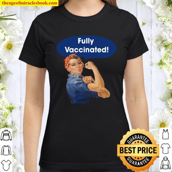 Vaccinated Fully Rosie the Riveter I’m Vaccinated Womens Classic Women T-Shirt