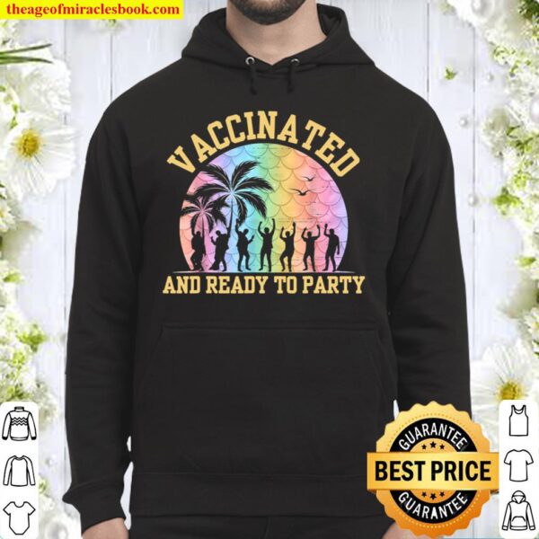 Vaccinated and ready to party vaccine 2021 Hoodie