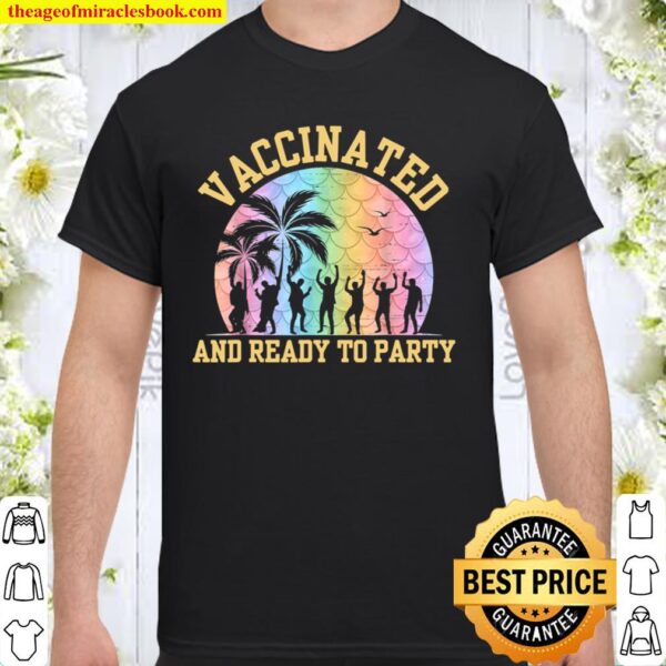 Vaccinated and ready to party vaccine 2021 Shirt