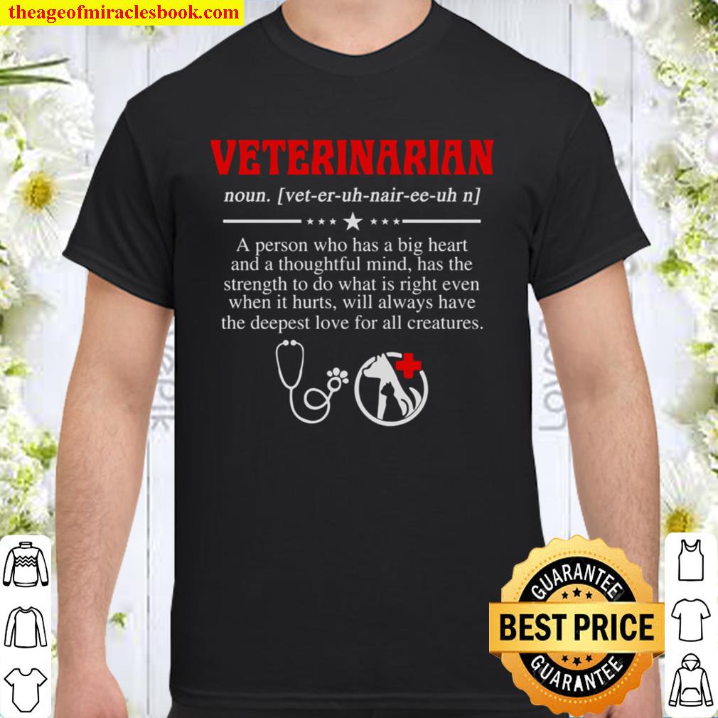 Veterinarian A Person Who Has A Big Heart And A Thoughtful Mind Has The Strength To Do What Is Right Even WHen It Hurts new Shirt, Hoodie, Long Sleeved, SweatShirt