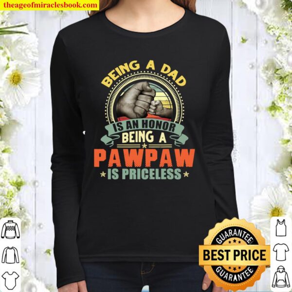 Vintage Being A Dad Is An Honor Being A Pawpaw Is Priceless Women Long Sleeved