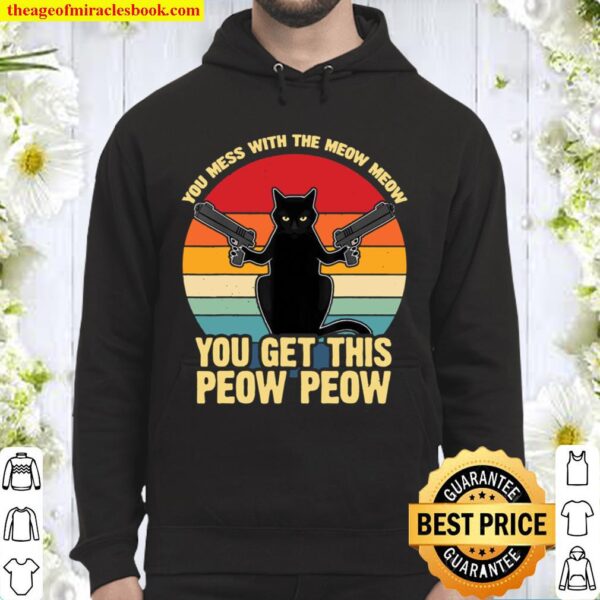 Vintage Cat Saying With Guns You Mess With The Meow Meow Hoodie