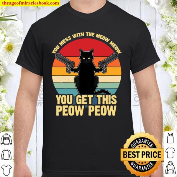 Vintage Cat Saying With Guns You Mess With The Meow Meow Shirt