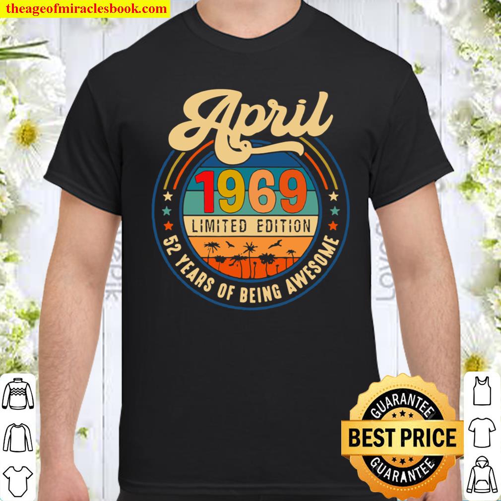 Vintage Retro April 1969 Limited Edition 52 Years Old Shirt, hoodie, tank top, sweater