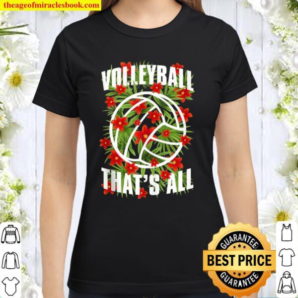 Volleyball That’s All Floral Typography Summer Player Flower Classic Women T-Shirt