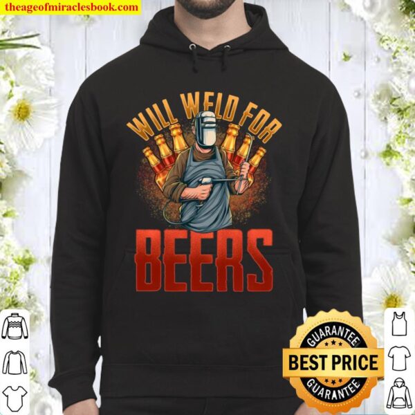WILL WELD FOR BEER welders Welding tees Hoodie