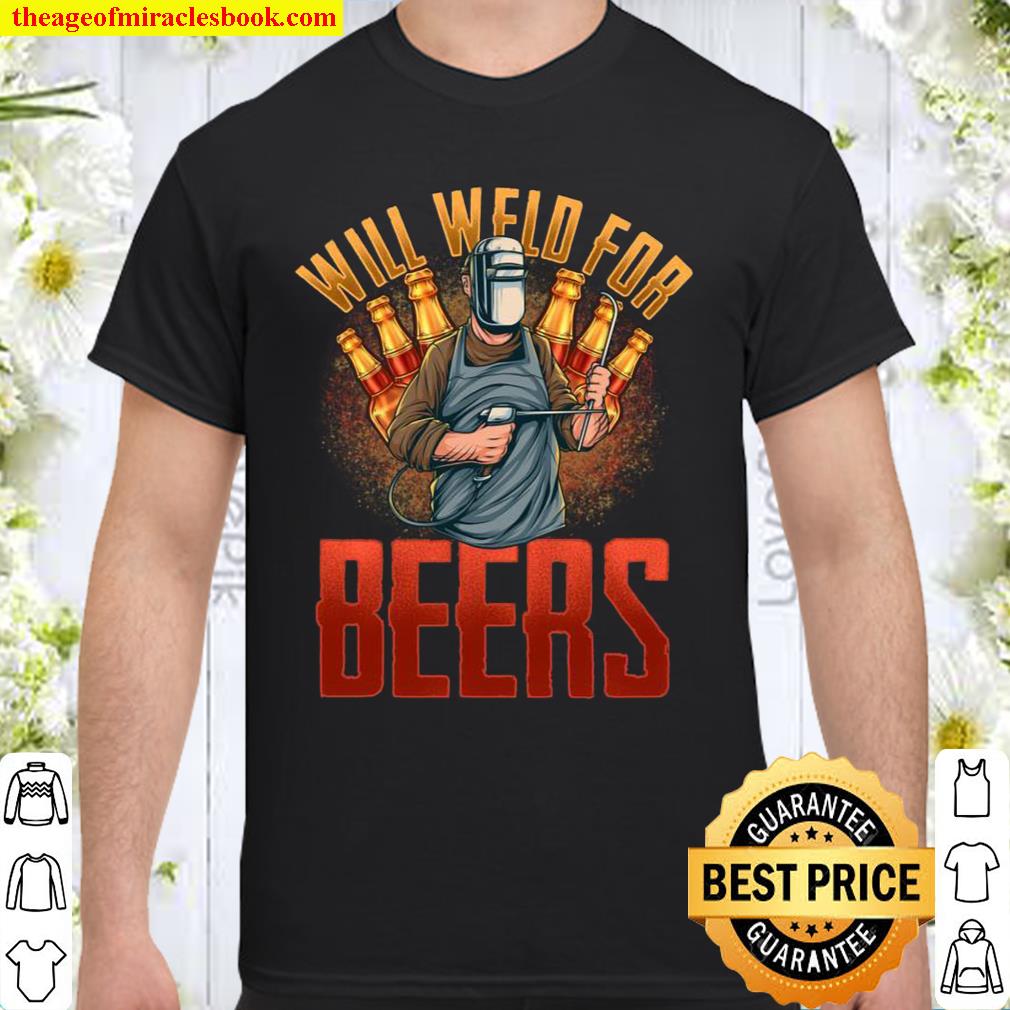 WILL WELD FOR BEER welders Welding tees shirt, hoodie, tank top, sweater