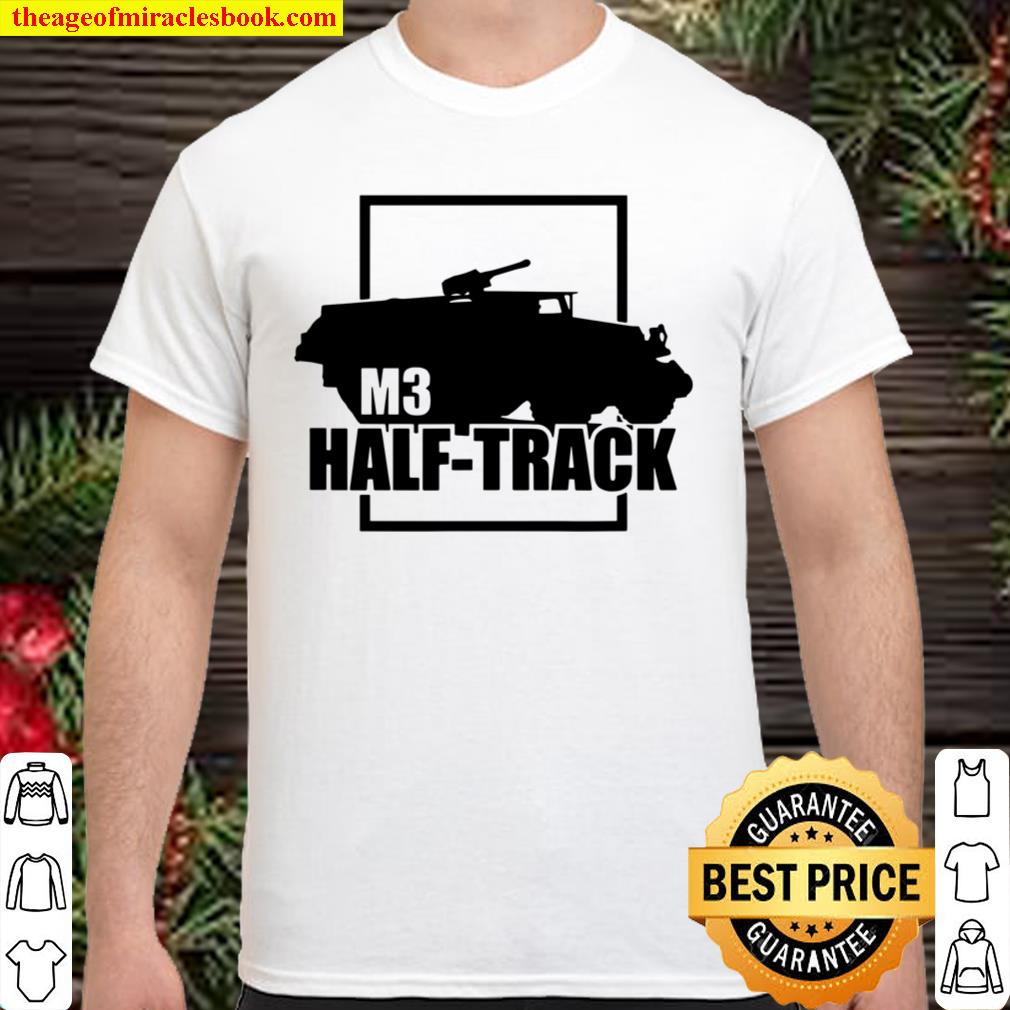 WW2 M3 Halftrack 2021 Shirt, Hoodie, Long Sleeved, SweatShirt