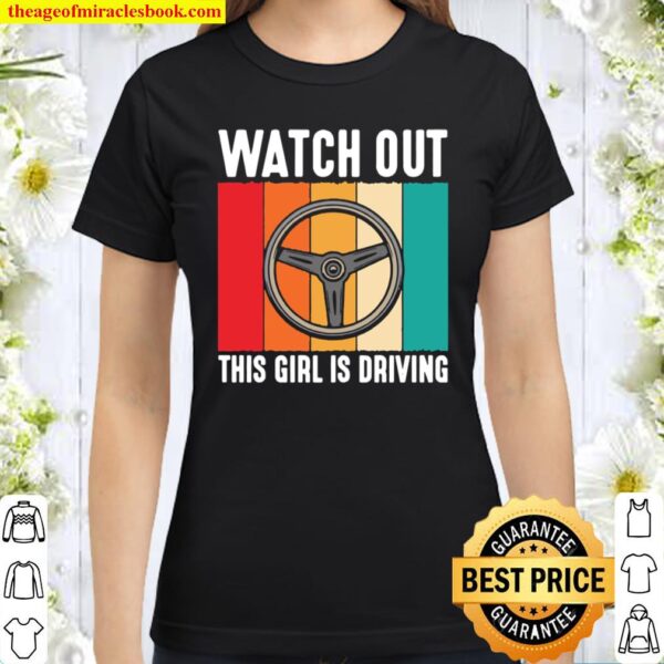 Watch Out Girl is Driving New Driver Girls Classic Women T-Shirt