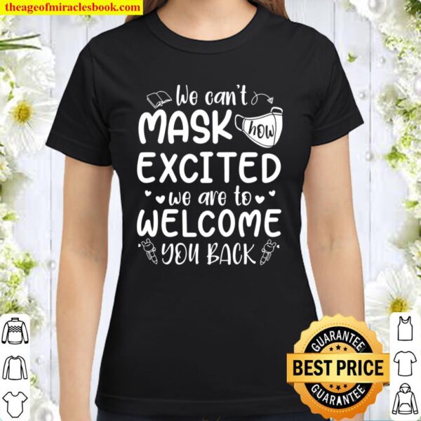 We Can’t Mask How Excited We Are To Welcome You Back To School Teacher 1St Day Of School Classic Women T-Shirt