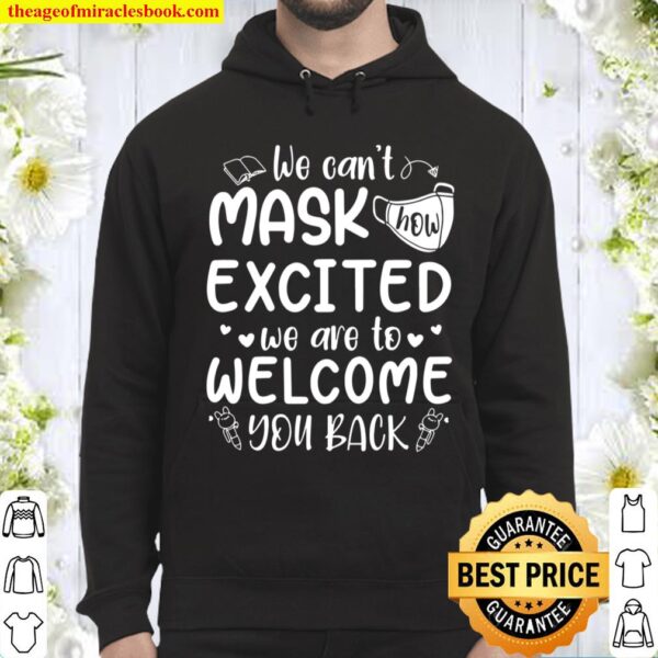 We Can’t Mask How Excited We Are To Welcome You Back To School Teacher 1St Day Of School Hoodie