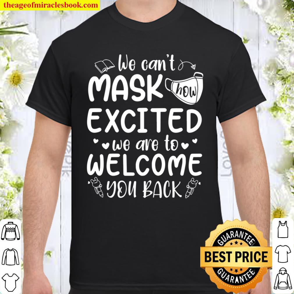We Can’t Mask How Excited We Are To Welcome You Back To School Teacher 1St Day Of School Shirt